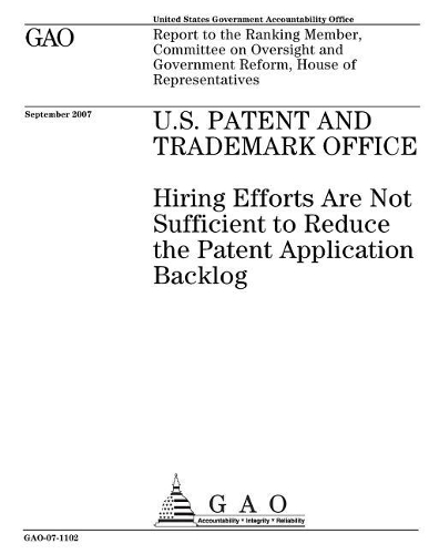 U.S. Patent and Trademark Office: Hiring Efforts Are Not Sufficient to Reduce the Patent Application Backlog