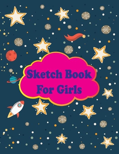 Sketchbook for Girls: Practice How To Draw Workbook, 8.5 x 11 Large Blank Pages Sketching for Drawing, Doodling or Sketching (Sketchbooks For Kids)