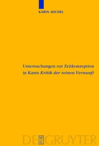 Untersuchungen zur Zeitkonzeption in Kants Kritik der reinen Vernunft: (Kantstudien-Ergänzungshefte)