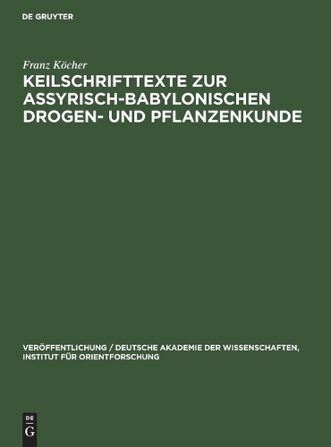 Keilschrifttexte Zur Assyrisch-Babylonischen Drogen- Und Pflanzenkunde: (28 Veröffentlichung / Deutsche Akademie Der Wissenschaften, Institut Für Orientforschung)