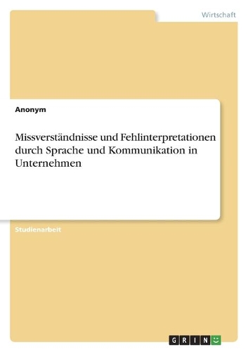 Missverständnisse und Fehlinterpretationen durch Sprache und Kommunikation in Unternehmen