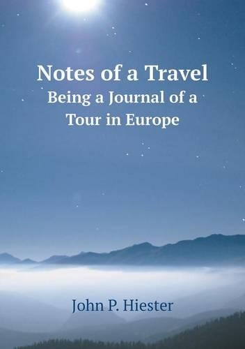 Notes of a Travel Being a Journal of a Tour in Europe