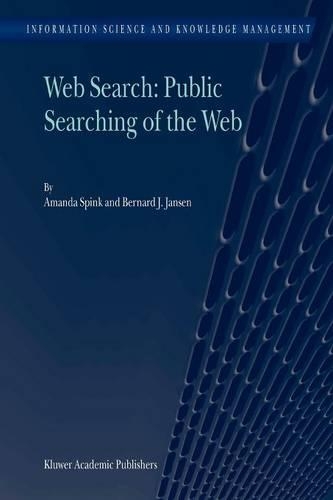 Web Search: Public Searching of the Web: (Information Science and Knowledge Management)