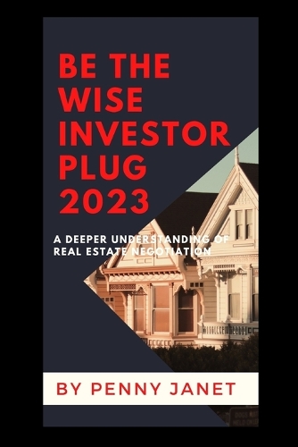 Be The Wise Investor Plug 2023: A Deeper Understanding of Real Estate Negotiation