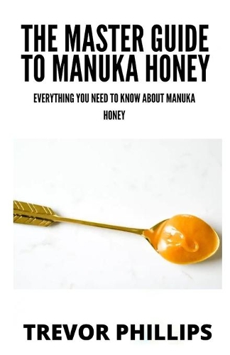The Master Guide To Manuka Honey