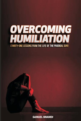 Overcoming Humiliation: Thirty-One Lessons from the Life of the Prodigal Son