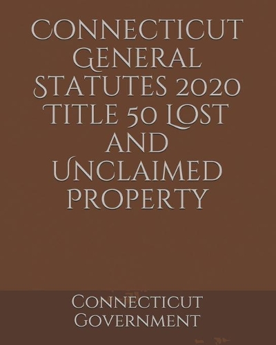Connecticut General Statutes 2020 Title 50 Lost and Unclaimed Property