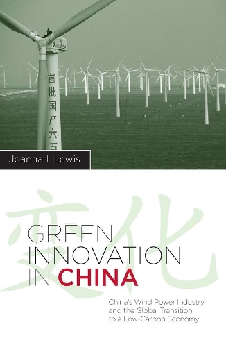 Green Innovation in China: China's Wind Power Industry and the Global Transition to a Low-Carbon Economy(Contemporary Asia in the World)