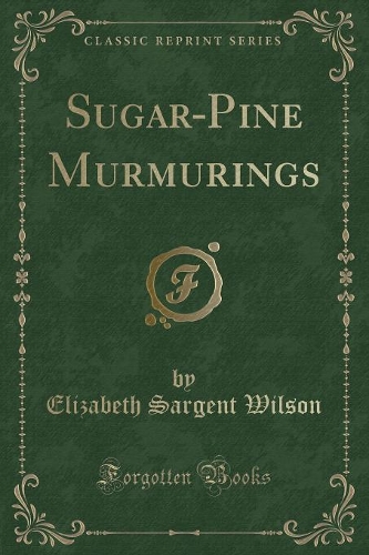 Sugar-Pine Murmurings (Classic Reprint)