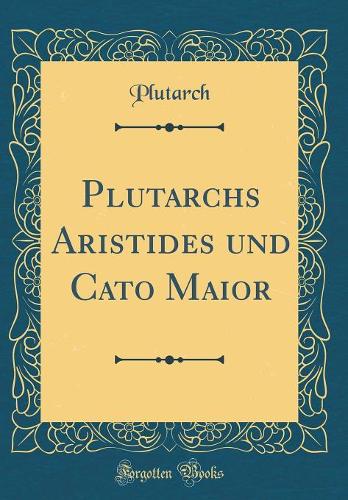 Plutarchs Aristides und Cato Maior (Classic Reprint)