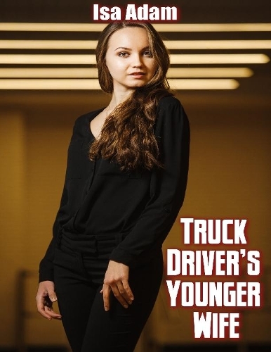 Truck Driver’s Younger Wife