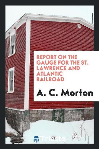 Report on the Gauge for the St. Lawrence and Atlantic Railroad