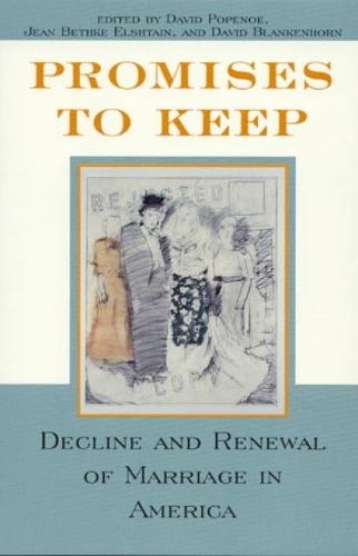Promises to Keep: Decline and Renewal of Marriage in America(English)