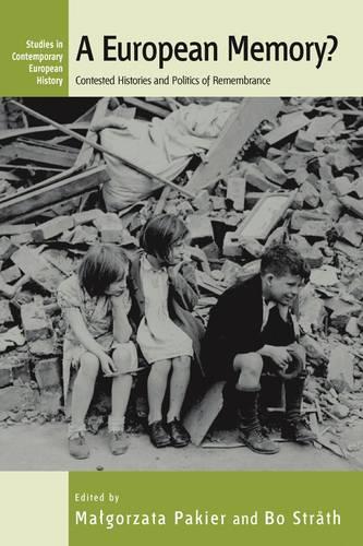 A European Memory?: Contested Histories and Politics of Remembrance(6 Studies in Contemporary European History)