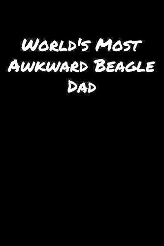 World's Most Awkward Beagle Dad: A soft cover blank lined journal to jot down ideas, memories, goals, and anything else that comes to mind.