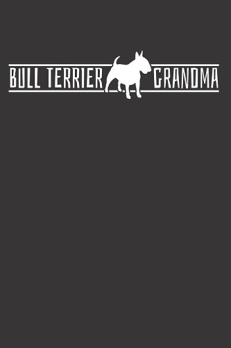 Bull Terrier Grandma Dog Notebook Journal: Bull Terrier Grandma Dog Notebook Journal Gift College Ruled 6 x 9 120 Pages