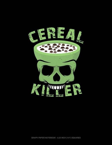 Cereal Killer: Graph Paper Notebook - 0.25 Inch (1/4) Squares(1770 Graph Paper Notebook - 0.25 Inch (1/4") Squares)