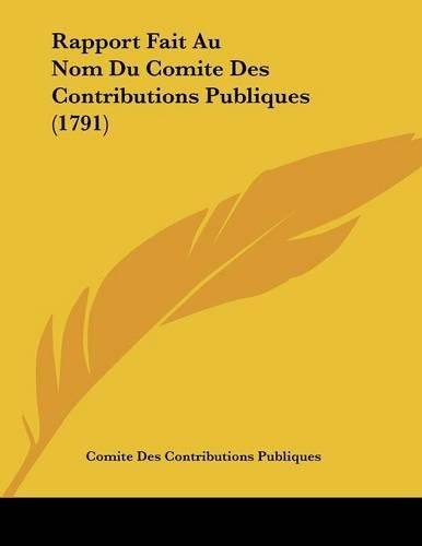 Rapport Fait Au Nom Du Comite Des Contributions Publiques (1791)