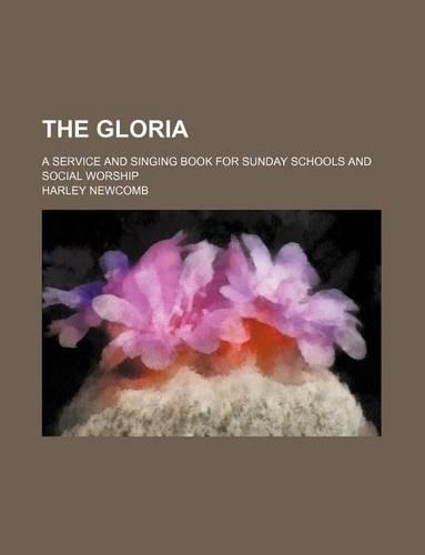 The Gloria; A Service and Singing Book for Sunday Schools and Social Worship: (English)