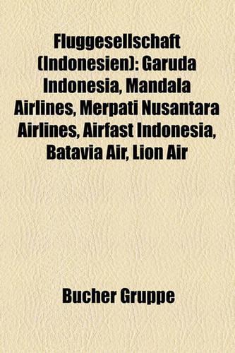 Fluggesellschaft (Indonesien): Garuda Indonesia, Mandala Airlines, Merpati Nusantara Airlines, Airfast Indonesia, Batavia Air, Lion Air(German)
