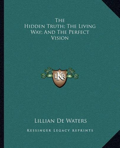 The Hidden Truth; The Living Way; And The Perfect Vision