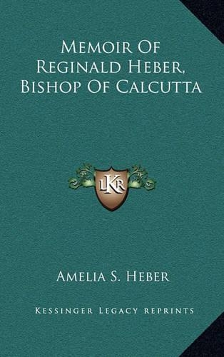 Memoir of Reginald Heber, Bishop of Calcutta: (English)