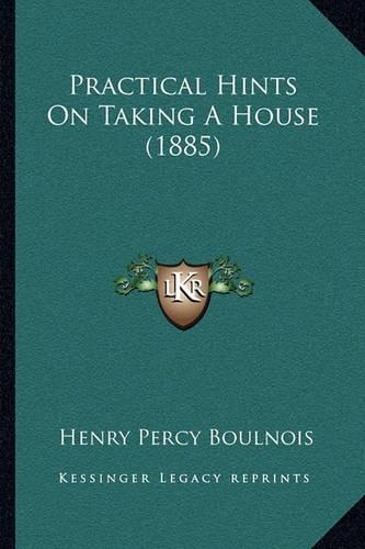 Practical Hints On Taking A House (1885): (English)