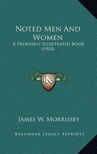 Noted Men And Women: A Profusely Illustrated Book (1910)(English)