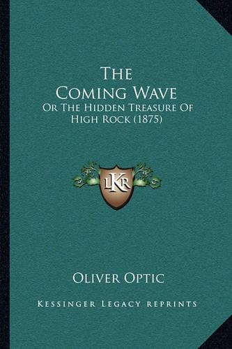 The Coming Wave: Or The Hidden Treasure Of High Rock (1875)