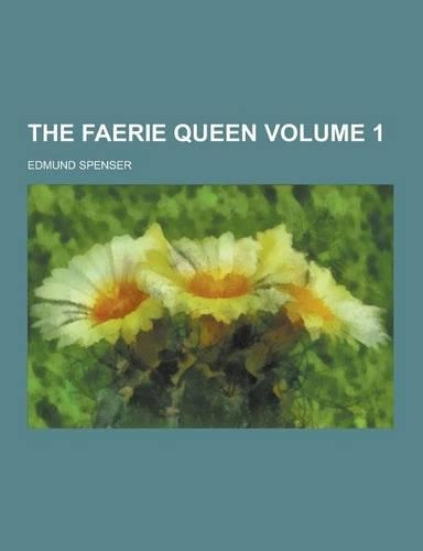 The Faerie Queen Volume 1