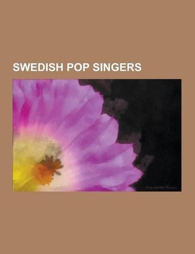 Swedish Pop Singers: Robyn, Per Gessle, Lisa Ekdahl, Elena Paparizou, Anni-Frid Lyngstad, Iamamiwhoami, Agnes Carlsson, September, Agnetha(English)