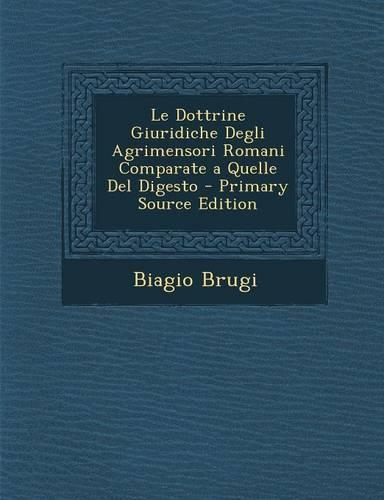 Le Dottrine Giuridiche Degli Agrimensori Romani Comparate a Quelle del Digesto