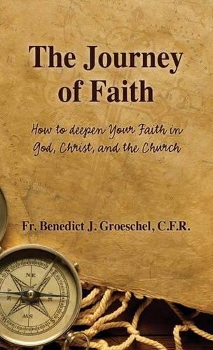 Journey of Faith, The: How to Deepen Your Faith in God, Christ, and the Church