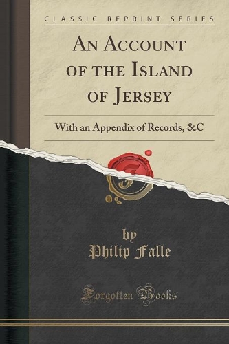 An Account of the Island of Jersey: With an Appendix of Records, &c (Classic Reprint)(English)