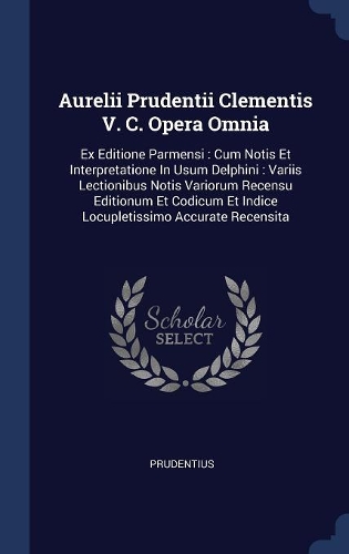 Aurelii Prudentii Clementis V. C. Opera Omnia