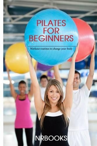 Pilates for Beginners: Workout routines to change your body(English)