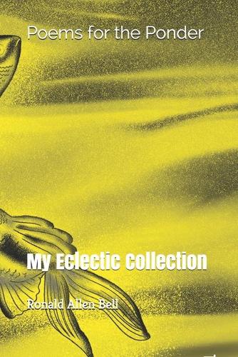My Eclectic Collection: Poems for the Ponder(1 From the Confines of My Mind)