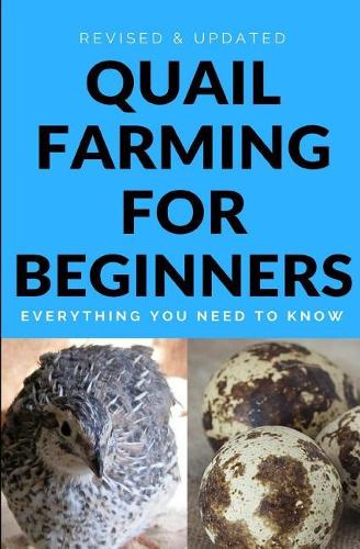 Quail Farming For Beginners: Everything You Need To Know (Revised And Updated)