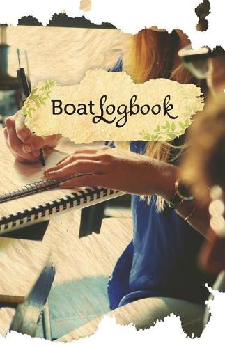 Boat Log Book: 50 Pages, 5.5 X 8.5 Journal Writers