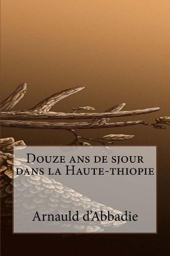 Douze ans de sjour dans la Haute-thiopie
