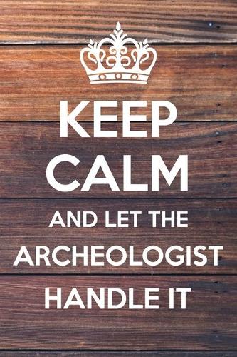 Keep Calm and Let The Archeologist Handle It