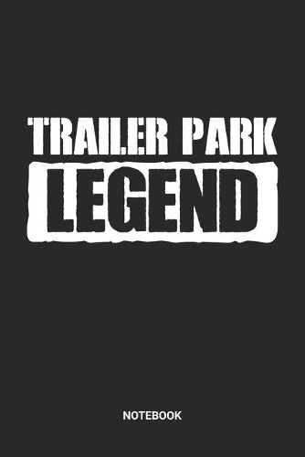 Trailer Park Legend Notebook