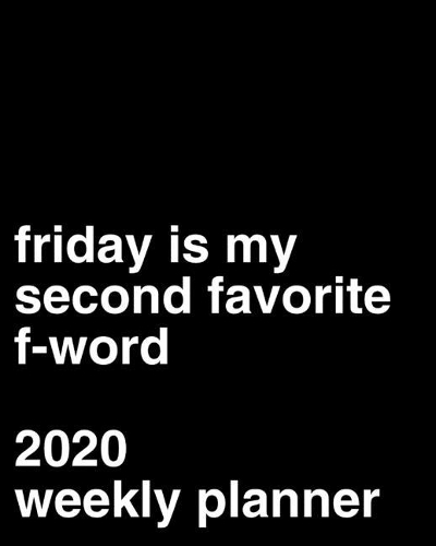 Friday Is My Second Favorite F-Word 2020 Weekly Planner: Funny Office Gag Gift Idea