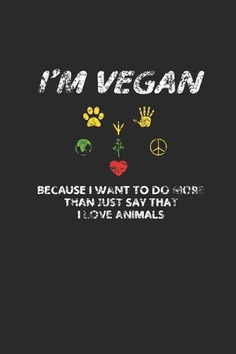 I'm Vegan: Dotted Bullet Notebook (6" x 9" - 120 pages) Veganism Notebook Design for Gift / Daily Journals