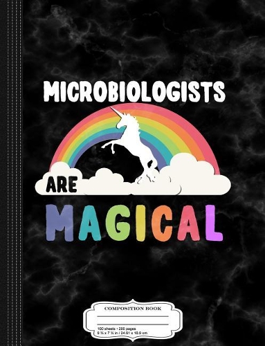 Microbiologists Are Magical Composition Notebook: College Ruled 93/4 X 71/2 100 Sheets 200 Pages for Writing