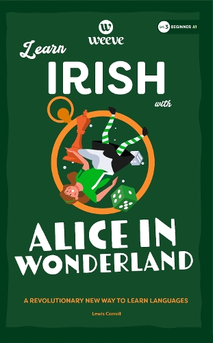 Learn Irish with Alice in Wonderland: A Beginner Weeve: 3 (Beginner Irish Weeve Collection)