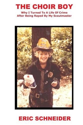 The Choir Boy: Why I Turned to a Life of Crime After Being Raped by My Scoutmaster(English)