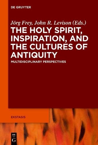 Holy Spirit, Inspiration, and the Cultures of Antiquity: Multidisciplinary Perspectives(Ekstasis: Religious Experience from Antiquity to the Middle)