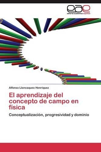 El aprendizaje del concepto de campo en física: (Spanish)