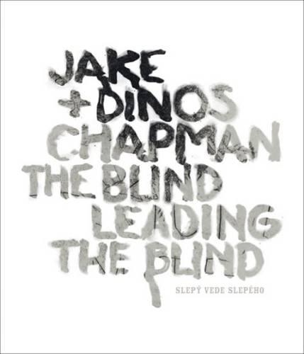 Jake and Dinos Chapman - the Blind Leading the Blind: The Blind Leading the Blind(English)